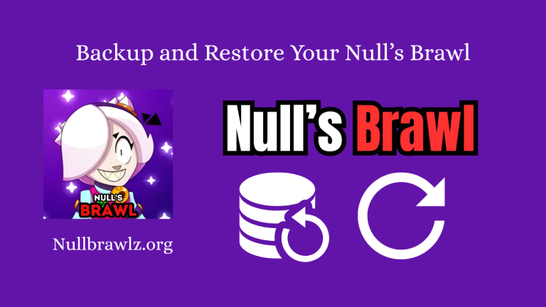 How to Backup and Restore Your Null’s Brawl APK Progress